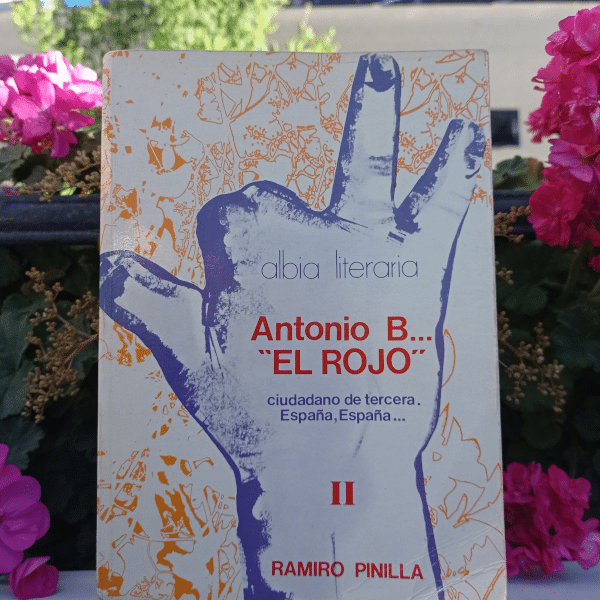 «Antonio B. "El Rojo" Ciudadano de tercera, Espala, España...», de Ramiro Pinilla. Ed. Albia Literaria (vol II).